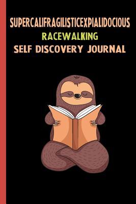 Read Online Supercalifragilisticexpialidocious Racewalking Self Discovery Journal: My Life Goals and Lessons. A Guided Journey To Self Discovery with Sloth Help -  file in PDF