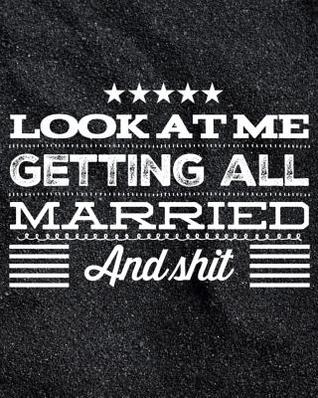 Download Look At Me Getting All Married and Shit: A Complete Wedding Day Planner for the Dark Bride Who Sparkles Everywhere She Goes -  | ePub