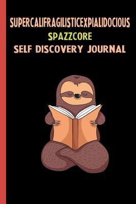 Read Supercalifragilisticexpialidocious Spazzcore Self Discovery Journal: My Life Goals and Lessons. A Guided Journey To Self Discovery with Sloth Help -  | ePub