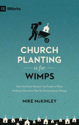Download Church Planting Is for Wimps: How God Uses Messed-Up People to Plant Ordinary Churches That Do Extraordinary Things - Mike McKinley file in ePub