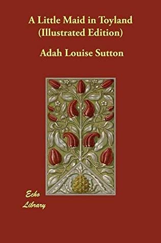 Read A Little Maid in Toyland (Illustrated Edition) - Adah Louise Sutton | PDF