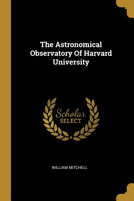 Download The Astronomical Observatory of Harvard University - William Mitchell file in ePub