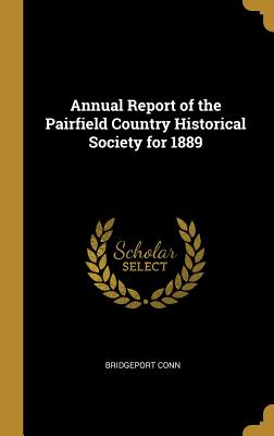 Read Annual Report of the Pairfield Country Historical Society for 1889 - Bridgeport Conn file in PDF