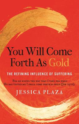 Full Download You Will Come Forth as Gold: The Refining Influence of Suffering - Jessica Plaza | ePub