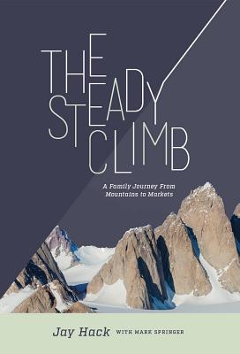 Full Download The Steady Climb: A Family Journey from Mountains to Markets - Jay Hack file in ePub