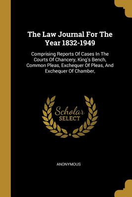 Download The Law Journal For The Year 1832-1949: Comprising Reports Of Cases In The Courts Of Chancery, King's Bench, Common Pleas, Exchequer Of Pleas, And Exchequer Of Chamber - Anonymous file in ePub