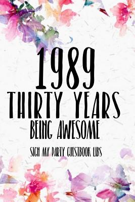Read 1989 Thirty Years Being Awesome Sign My Party Guestbook Libs: 30th Birthday Gifts Men Women so much better than a card mad libs interior - Garry P Clarke | ePub