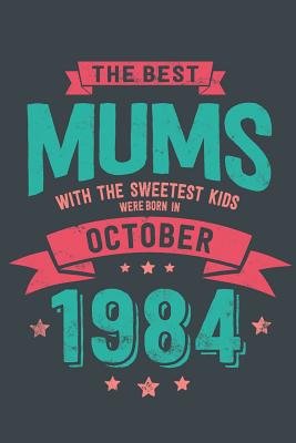 Read The Best Mums with the Sweetest Kids: were Born in October 1984 geboren - Awesome GIft Notebook - - 6x9 Inch - 100 Blank Pages -  | ePub