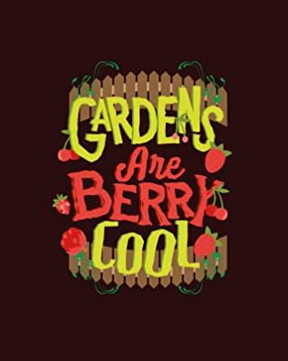 Full Download Gardens Are Berry Cool: Stay organized this gardening year with this 8x10, 150 pages, Perfect Garden Journal and Planner! - Timesaver Publishing | PDF