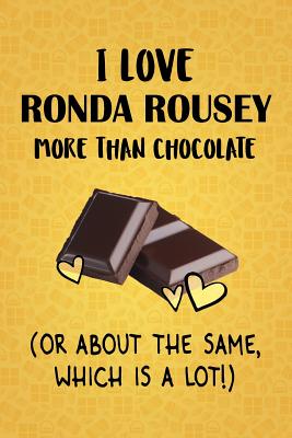 Read I Love Ronda Rousey More Than Chocolate (Or About The Same, Which Is A Lot!): Ronda Rousey Designer Notebook - Gorgeous Gift Books | PDF