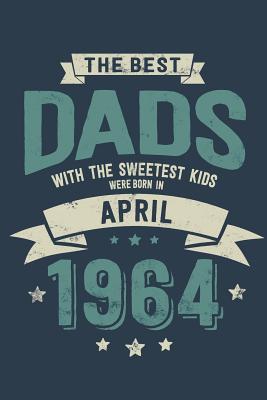 Full Download The Best Dads with the Sweetest Kids: Were Born in April 1964 - Awesome GIft Notebook - 6x9 Inch - 100 Blank Pages -  file in ePub
