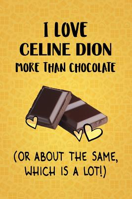 Download I Love Celine Dion More Than Chocolate (Or About The Same, Which Is A Lot!): Celine Dion Designer Notebook - Gorgeous Gift Books file in ePub