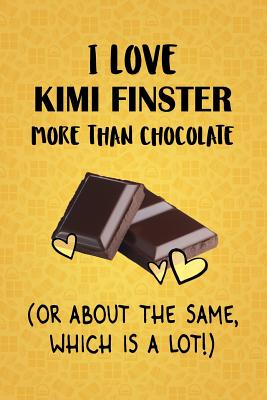 Download I Love Kimi Finster More Than Chocolate (Or About The Same, Which Is A Lot!): Kimi Finster Designer Notebook - Gorgeous Gift Books file in PDF