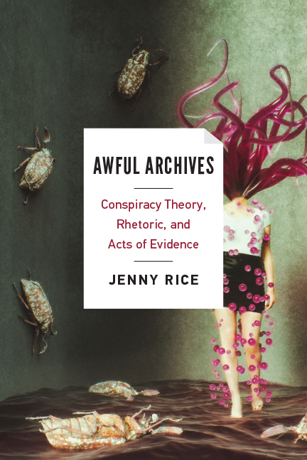 Full Download Awful Archives: Conspiracy Theory, Rhetoric, and Acts of Evidence - Jenny Rice file in ePub