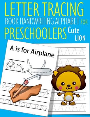 Full Download Letter Tracing Book Handwriting Alphabet for Preschoolers Cute Lion: Letter Tracing Book Practice for Kids Ages 3  Alphabet Writing Practice Handwriting Workbook Kindergarten toddler - John J Dewald | ePub