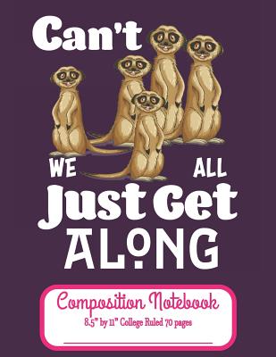 Full Download Can't We All Just Get Along Composition Notebook 8.5 by 11 College Ruled 70 pages: Adorable Group Of Meerkats Cooperating Together With A 8.5 x 11 Lined Workbook Letter Size With White Paper - C R Merriam | ePub