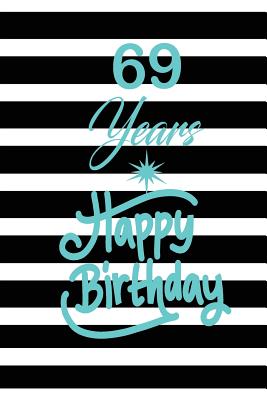 Full Download 69 years happy birthday: funny and cute blank lined journal Notebook, Diary, planner Happy 69th sixty-nineth Birthday Gift for sixty nine year old daughter, son, boyfriend, girlfriend, men, women, wife and husband - Nabuti Publishing file in PDF