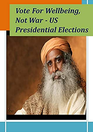 Full Download Sadhguru: Vote For Wellbeing, Not War - US Presidential Elections - Shiv Shakti | ePub