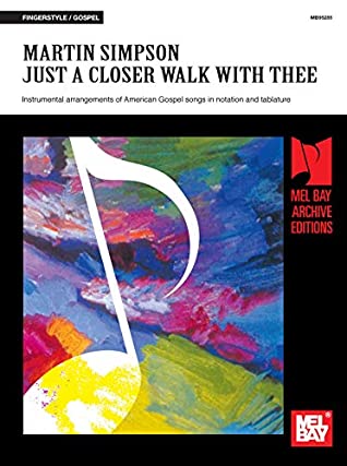 Download Martin Simpson - Just a Closer Walk with Thee: Instrumental arrangements of American Gospel songs in notation and tablature - Martin Simpson file in PDF