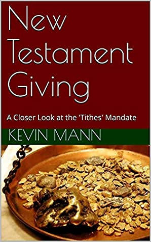 Read New Testament Giving: A Closer Look at the 'Tithes' Mandate (My King James Bible Companion Series Book 4) - Kevin Mann file in PDF