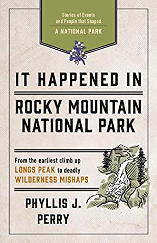 Read Online It Happened In Rocky Mountain National Park: Stories of Events and People that Shaped a National Park (It Happened In Series) - Phyllis J. Perry | ePub