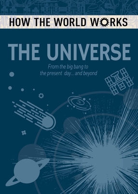 Read How the World Works: The Universe: From the Big Bang to the Present Day and Beyond - Anne Rooney | PDF