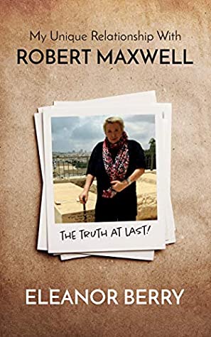 Full Download My Unique Relationship with Robert Maxwell: The Truth at Last - Eleanor Berry | PDF