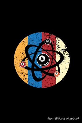 Full Download Atom Billiards Notebook: Billiards Atoms Blank Composition Notebook for Journaling & Writing (120 Lined Pages, 6 x 9) - Obsessed with Science & Billia Journals | PDF