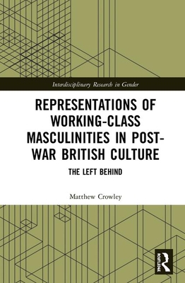 Read Representations of Working-Class Masculinities in Post-War British Culture: The Left Behind - Matthew Crowley file in ePub