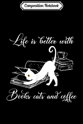 Full Download Composition Notebook: Funny Life Is Better With Books Cats And Coffee Gifts Journal/Notebook Blank Lined Ruled 6x9 100 Pages - Mathias Krebs | PDF
