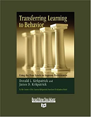 Download Transferring Learning To Behavior (Volume 2 of 2) (EasyRead Super Large 24pt Edition): Using the Four Levels to Improve Performance - Donald L. Kirkpatrick Ph.D file in PDF