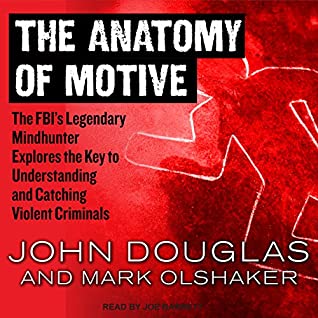 Read The Anatomy of Motive: The FBI's Legendary Mindhunter Explores the Key to Understanding and Catching Violent Criminals - John E. Douglas file in ePub