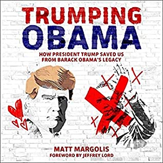 Read Online Trumping Obama: How President Trump Saved Us from Barack Obama's Legacy - Matt Margolis file in PDF