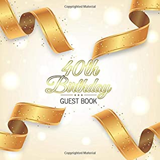 Read 40th Birthday Guest Book: Golden Ribbons Elegant Glossy Cover Place for a Photo Cream Color Paper 123 Pages Guest Sign in for Event Party Celebration  Best Wishes Messages from Family and Friends - Guest Books of Lorina file in ePub