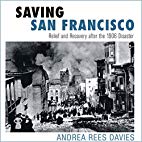 Download Saving San Francisco: Relief and Recovery after the 1906 Disaster - Andrea Rees Davies | ePub