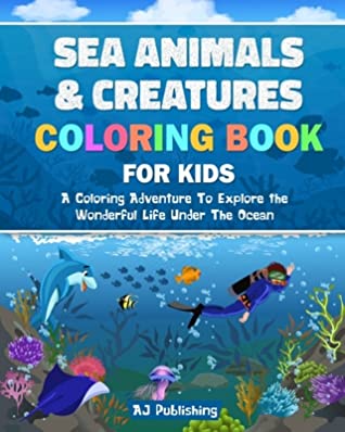 Full Download Sea Animals and Creatures Coloring Book For Kids; A Coloring Adventure To Explore the Wonderful Life Under The Ocean - Aj Publishing file in ePub