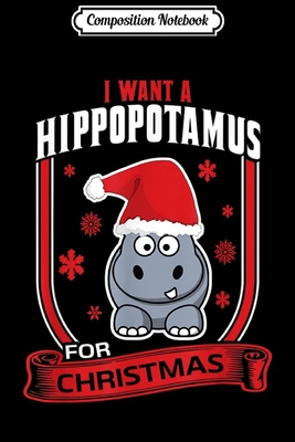 Read Online Composition Notebook: Christmas Gift I Want A Hippopotamus Xmas Hippo Journal/Notebook Blank Lined Ruled 6x9 100 Pages - Thilo Petersen-Jansen | ePub