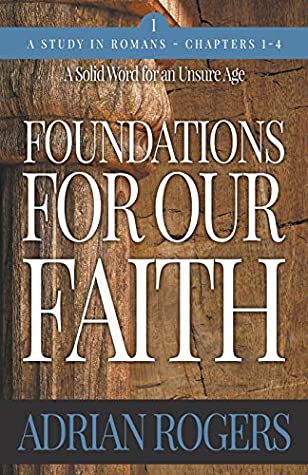 Full Download Foundations For Our Faith (Volume 1, 2nd Edition): Romans 1-4 - Adrian Rogers | ePub