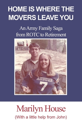 Download Home Is Where The Movers Leave You: An Army Family Saga from ROTC to Retirement - Marilyn House | ePub