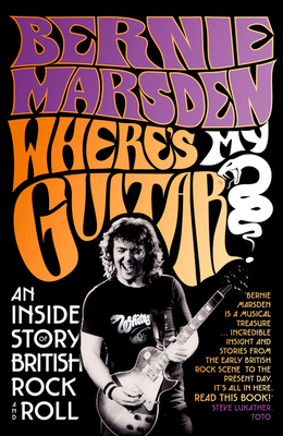 Download Where’s My Guitar?: An Inside Story of British Rock and Roll - Bernie Marsden | PDF