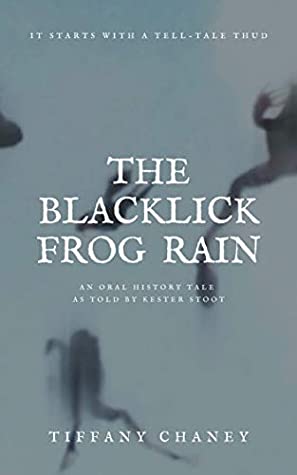 Full Download The Blacklick Frog Rain: An Oral History Tale As Told By Kester Stoot - Tiffany Chaney file in PDF