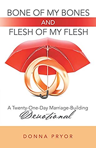 Full Download Bone of My Bones and Flesh of My Flesh: A Twenty-One-Day Marriage-Building Devotional - Donna Pryor | PDF