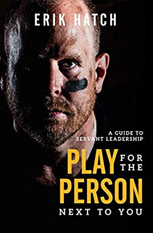 Read Play For The Person Next To You: A Guide To Servant Leadership - Erik Hatch file in PDF