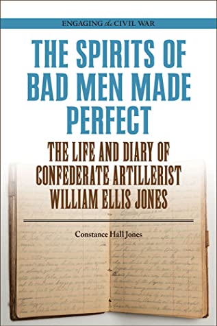 Read The Spirits of Bad Men Made Perfect: The Life and Diary of Confederate Artillerist William Ellis Jones - Constance Hall Jones file in ePub
