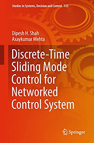 Read Discrete-Time Sliding Mode Control for Networked Control System (Studies in Systems, Decision and Control Book 132) - Dipesh H. Shah | ePub