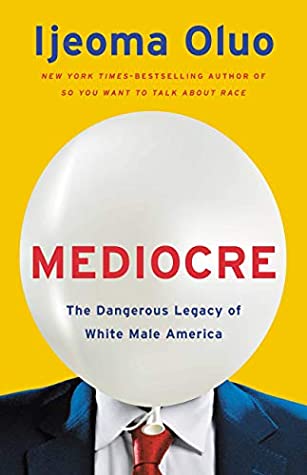 Read Online Mediocre: The Dangerous Legacy of White Male America - Ijeoma Oluo file in ePub