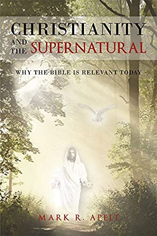 Read Christianity And The Supernatural: Why the Bible is Relevant Today - Mark R. Apelt file in ePub