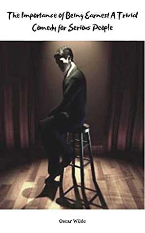 Read Online The Importance of Being Earnest A Trivial Comedy for Serious People - Oscar Wilde file in ePub