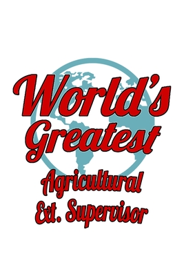 Read World's Greatest Agricultural Ext. Supervisor: Creative Agricultural Ext. Supervisor Notebook, Agricultural Extension Supervisor Journal Gift, Diary, Doodle Gift or Notebook 6 x 9 Compact Size, 109 Blank Lined Pages -  | ePub