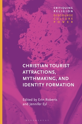 Read Online Christian Tourist Attractions, Mythmaking, and Identity Formation - Erin Roberts | ePub